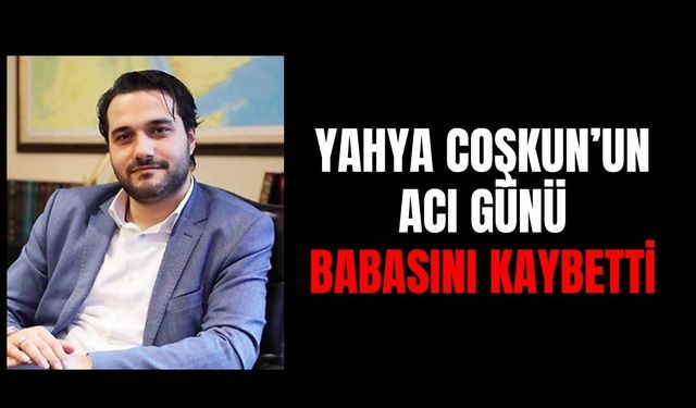 Karamürselli Yahya Coşkun'un Babası Hayatını Kaybetti