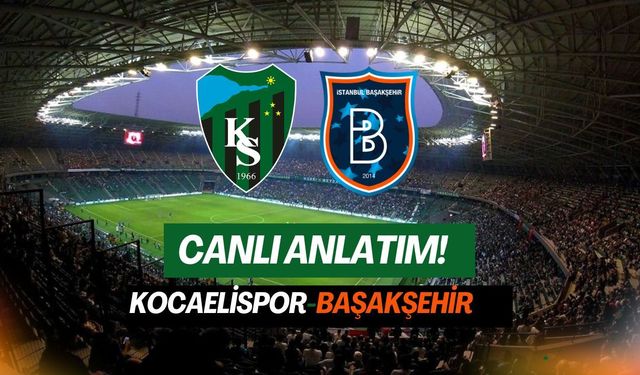 Canlı Anlatım! Kocaelispor-Başakşehir