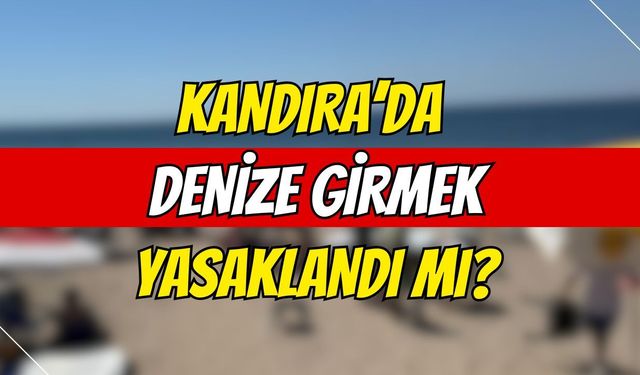 Kandıra’da denize girmek yasaklandı mı?