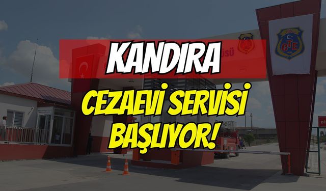 Kandıra Cezaevi Servisi Başlıyor!