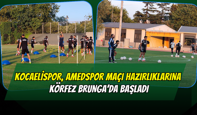 Kocaelispor, Amedspor Maçı Hazırlıklarına Körfez Brunga’da Başladı