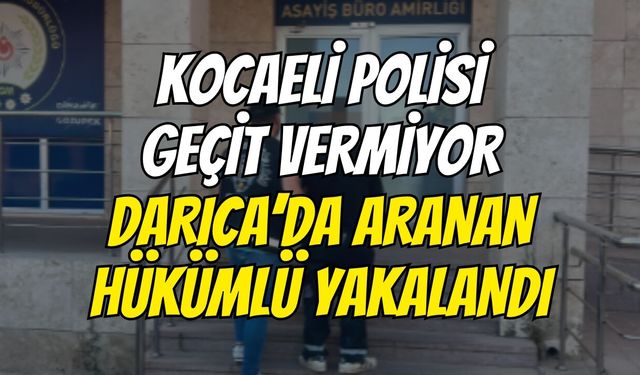 Kocaeli Polisi Geçit Vermiyor: Darıca’da Aranan Hükümlü Yakalandı