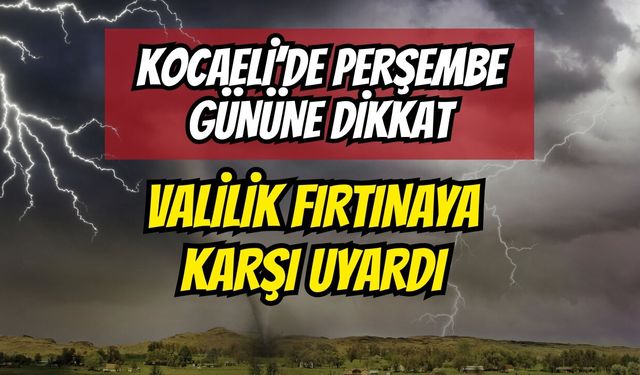 Kocaeli’de Perşembe Gününe Dikkat: Valilik Fırtınaya Karşı Uyardı