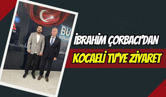 İbrahim Çorbacı’dan Kocaeli TV’ye Ziyaret