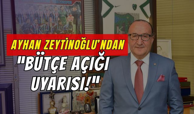 KSO Başkanı Zeytinoğlu’ndan Bütçe Açığı Uyarısı
