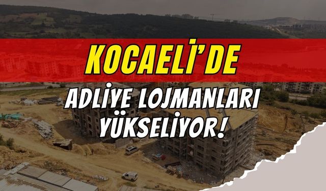 Büyükşehir’den Kocaeli’ye Modern Yaşam Alanı: Adliye Lojmanları Yükseliyor!