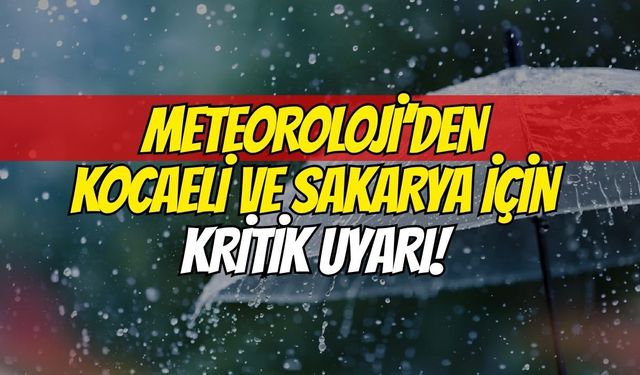 Meteoroloji'den Kocaeli ve Sakarya İçin Kritik Uyarı: Kuvvetli Yağış Geliyor!