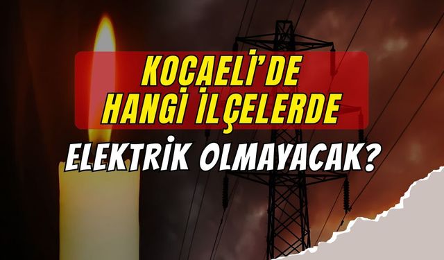 Kocaeli'de Hafta Karanlık Başlayacak! 17 Ağustos Kesinti Listesi