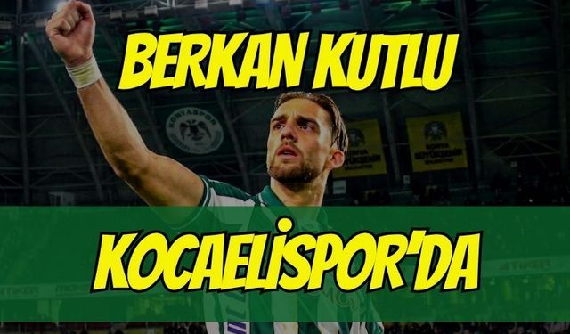 BERKAN KUTLU KOCAELİSPOR’DA