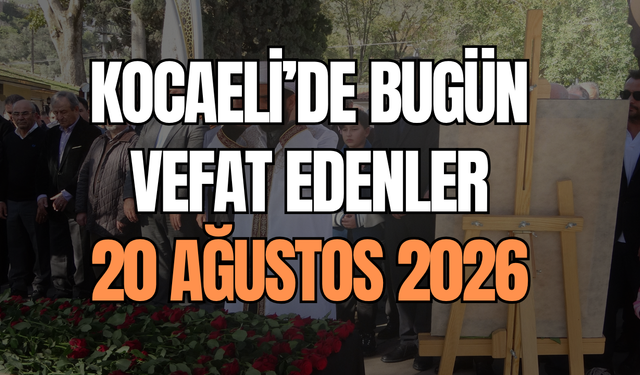 Kocaeli'de Bugün Vefat Edenler: 20 Ağustos 2026