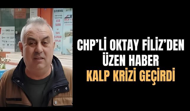 CHP'li Oktay Filiz’den Üzen Haber