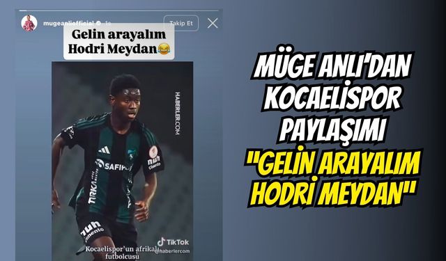 MÜGE ANLI’DAN KOCAELİSPOR PAYLAŞIMI: “GELİN ARAYALIM HODRİ MEYDAN”