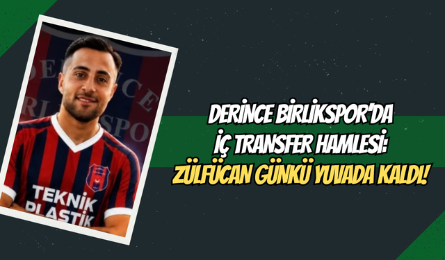 Derince Birlik Spor’da İç Transfer Hamlesi: Zülfücan Günkü Yuvada Kaldı!