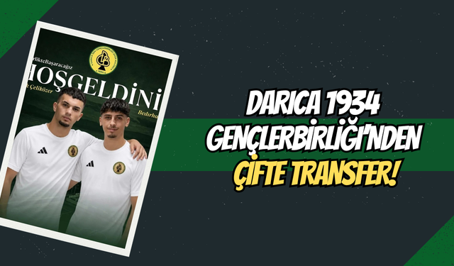 Darıca 1934 Gençlerbirliği’nden Çifte Transfer! Bedirhan Uzun ve Murat Berk Çeliközer Kadroda