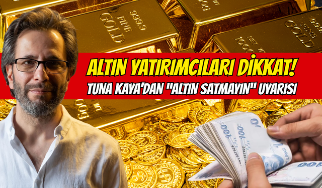 Altın Yatırımcıları Dikkat! Tuna Kaya’dan “Satmak İçin Acele Etmeyin” Uyarısı