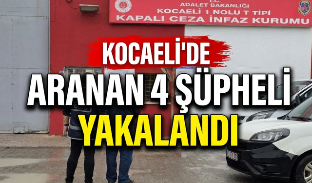 Kocaeli’de Aranan 4 Şüpheli Yakalandı