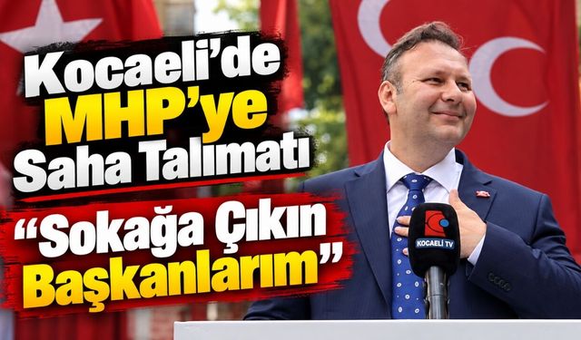 Kocaeli’de MHP’ye Saha Talimatı: “Sokağa Çıkın Başkanlarım”