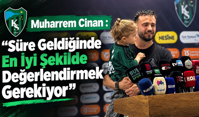 Muharrem Cinan : Süre Geldiğinde En İyi Şekilde Değerlendirmek Gerekiyor