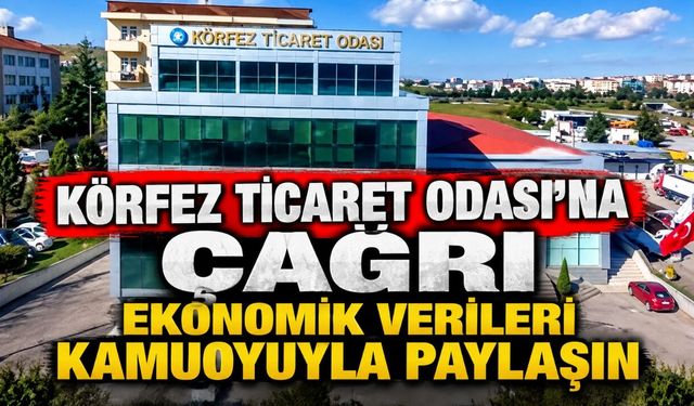 Körfez Ticaret Odası’na Çağrı: Ekonomik Verileri kamuoyuyla Paylaşın