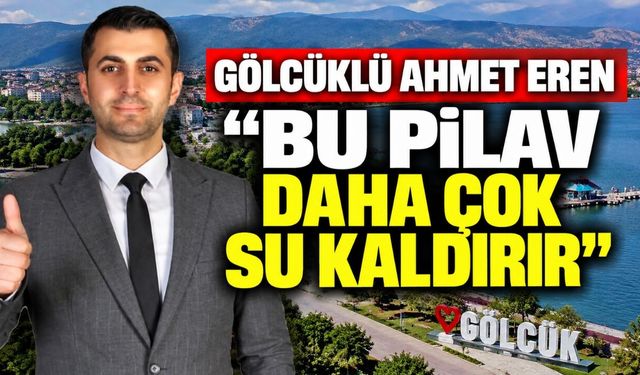 Gölcüklü Ahmet Eren; “Bu Pilav Daha Çok Su Kaldırır”