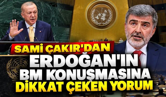 Sami Çakır’dan Erdoğan’ın BM Konuşmasına Dikkat Çeken Yorum
