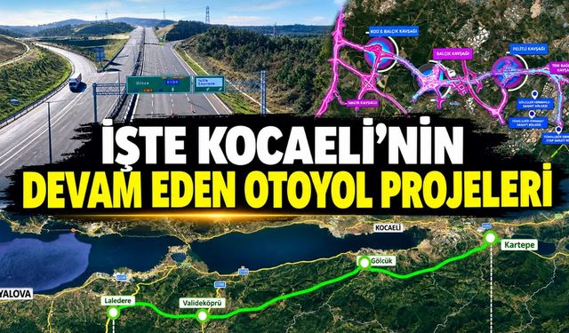 İşte Kocaeli’nin Devam Eden Otoyol Projeleri