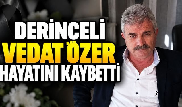Derinceli Vedat Özer hayatını kaybetti