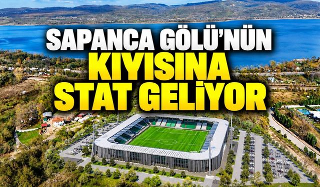 Kocaeli’nin de kıyısı var: Sapanca Gölü’nün kıyısına stat geliyor