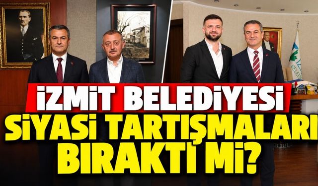 İzmit Belediyesi siyasi tartışmaları bıraktı mı?