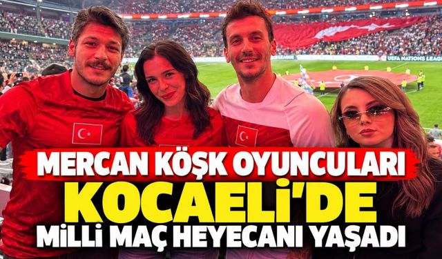 Mercan Köşk oyuncuları Kocaeli Stadyumu’nda milli maç heyecanı yaşadı