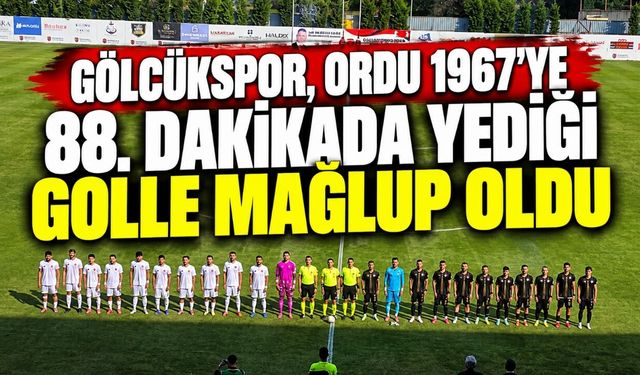 Gölcükspor, Ordu 1967’ye 88. Dakikada Yediği Golle Mağlup Oldu