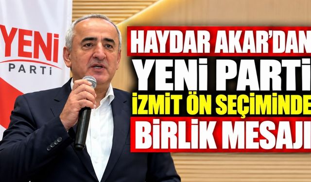 Haydar Akar'dan Yeni Parti İzmit ön seçiminde birlik mesaji
