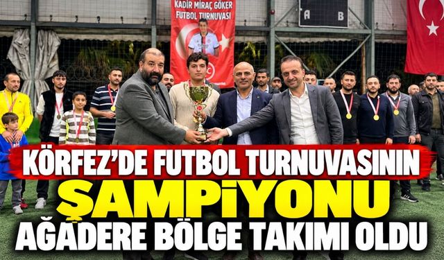 Körfez’de futbol turnuvasının şampiyonu Ağadere Bölge Takımı oldu