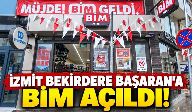 İzmit Bekirdere Başaran’a BİM açıldı