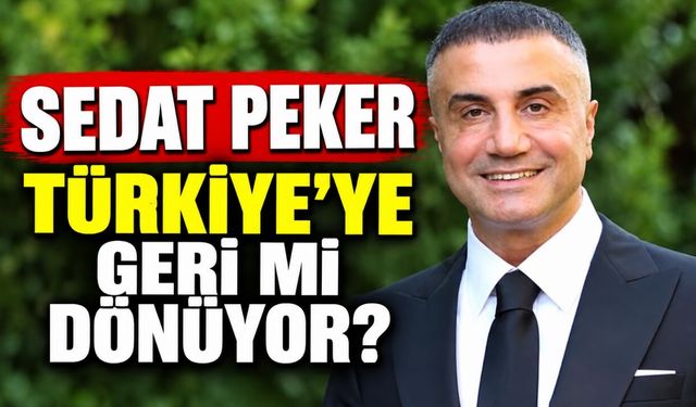 Sedat Peker Türkiye’ye geri mi dönüyor?