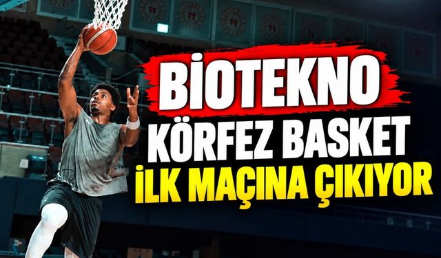 Biotekno Körfez Basket ilk maçına çıkıyor