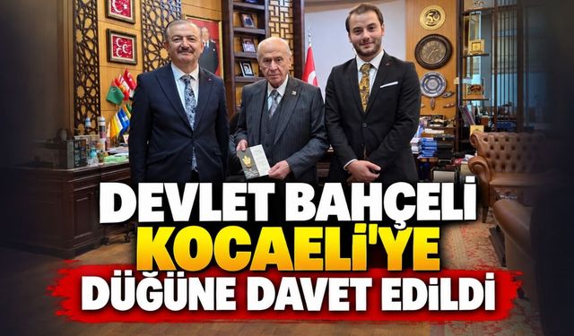 Devlet Bahçeli Kocaeli’ye düğüne davet edildi