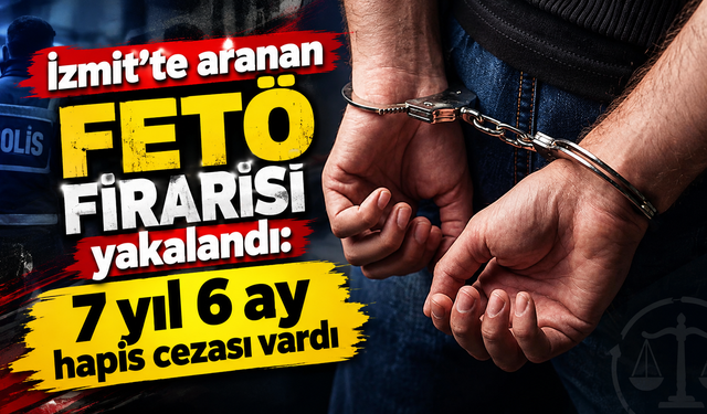İzmit'te aranan FETÖ firarisi yakalandı: 7 yıl 6 ay hapis cezası vardı