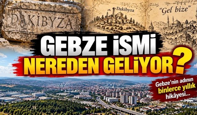 Gebze ismi nereden geliyor? İlçenin adının binlerce yıllık hikâyesi