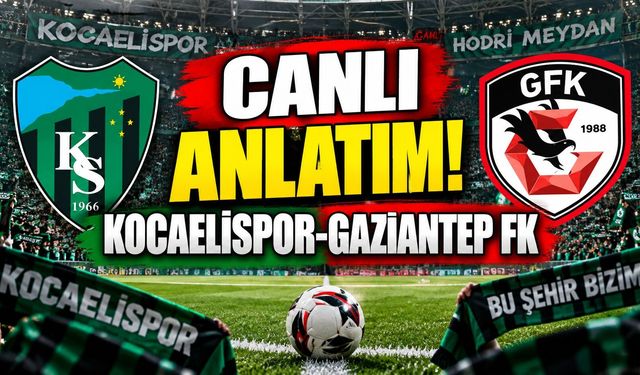 Canlı Anlatım! Kocaelispor-Gaziantep FK