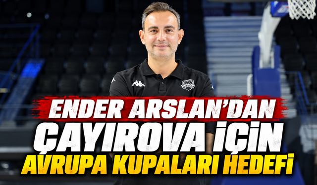 Ender Arslan’dan Çayırova için Avrupa kupaları hedefi