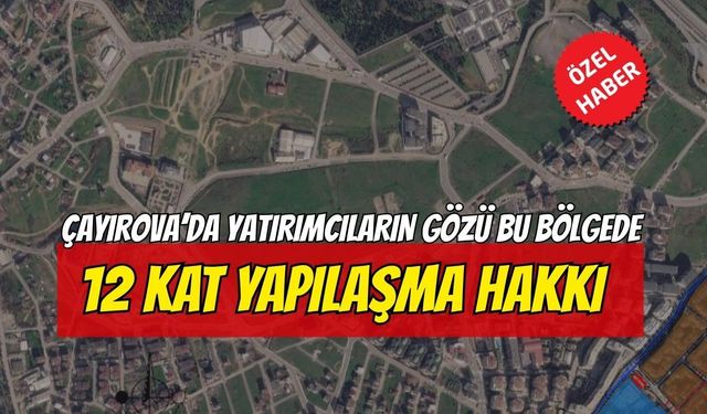 Çayırova’da Yatırımcıların Gözü Bu Bölgede: 12 Kat ve üstü yapılaşma hakkı