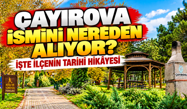 Çayırova ismini nereden alıyor? İşte ilçenin az bilinen hikâyesi