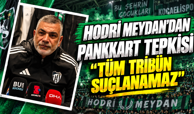 Hodri Meydan’dan pankart tepkisi: “Tüm tribün suçlanamaz”