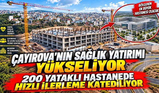 Çayırova’nın sağlık yatırımı yükseliyor: 200 yataklı hastanede çalışmalar hızlandı