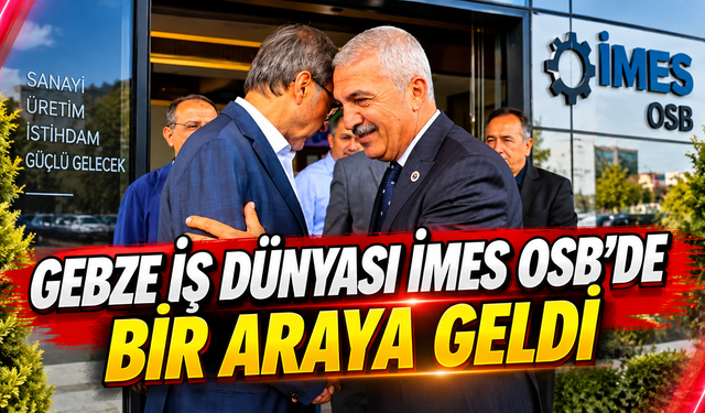 Gebze iş dünyası İMES OSB’de bir araya geldi