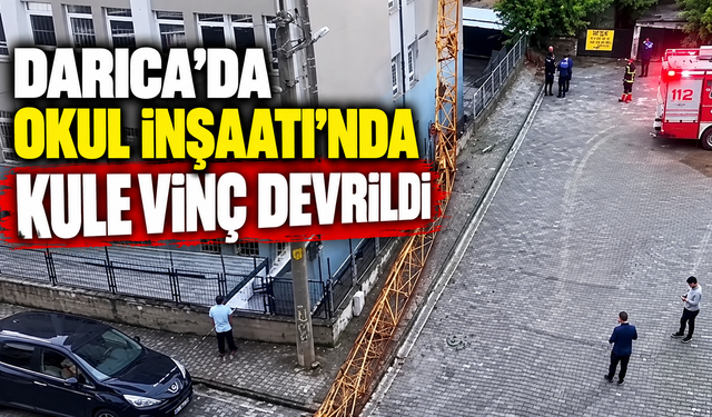 Darıca’da okul inşaatı'nda kule vinç devrildi: Kısa süreli panik yaşandı