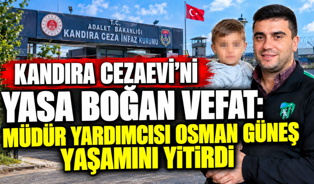 Kandıra Cezaevi’ni Yasa Boğan Vefat: Müdür Yardımcısı Osman Güneş Yaşamını Yitirdi