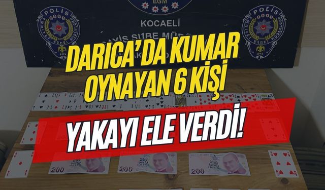 Darıca’da kumar oynayan 6 kişi yakayı ele verdi: 69 bin lira ceza