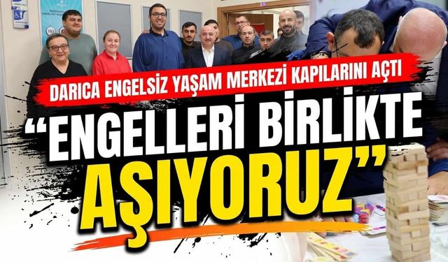 Darıca Engelsiz Yaşam Merkezi Kapılarını Açtı: "Engelleri Birlikte Aşıyoruz"